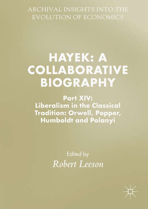 Book cover of Hayek: Part XIV: Liberalism in the Classical Tradition: Orwell, Popper, Humboldt and Polanyi (Archival Insights into the Evolution of Economics)