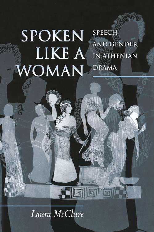 Book cover of Spoken Like a Woman: Speech and Gender in Athenian Drama