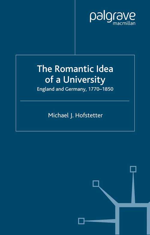 Book cover of The Romantic Idea of a University: England and Germany, 1770-1850 (2001) (Romanticism in Perspective:Texts, Cultures, Histories)