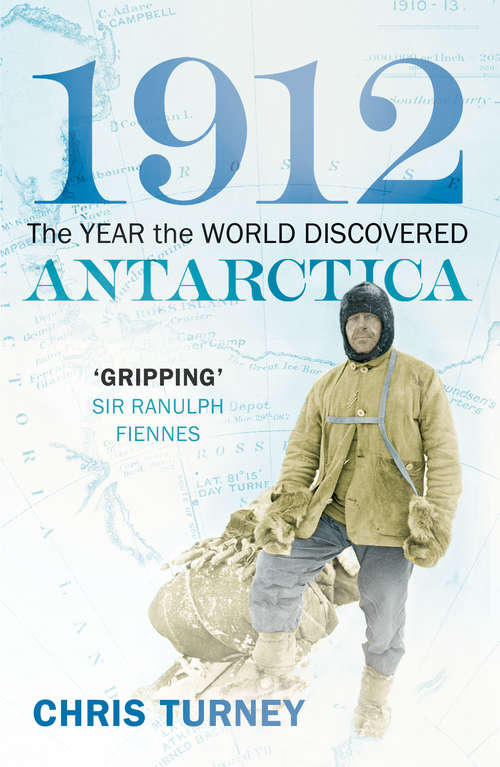 Book cover of 1912: The Year The World Discovered Antarctica