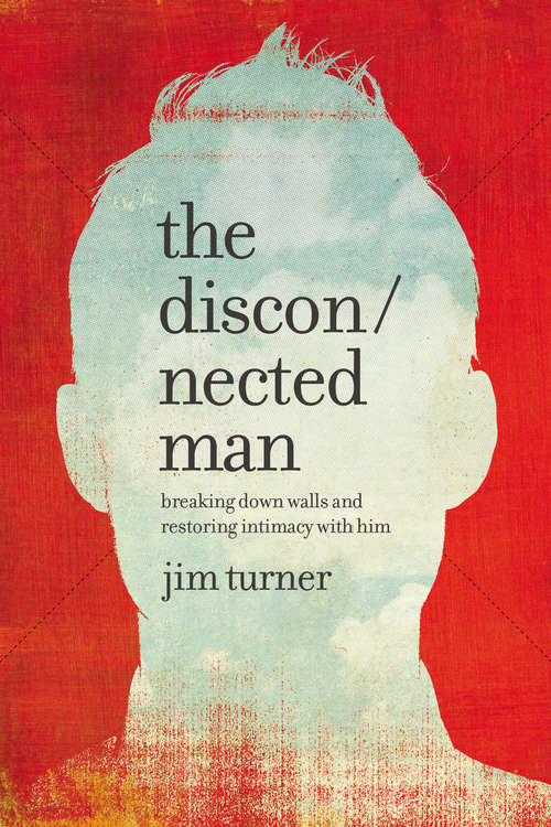 Book cover of The Disconnected Man: Breaking Down Walls and Restoring Intimacy with Him