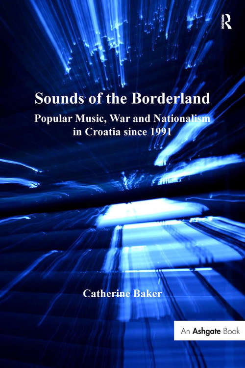 Book cover of Sounds of the Borderland: Popular Music, War and Nationalism in Croatia since 1991