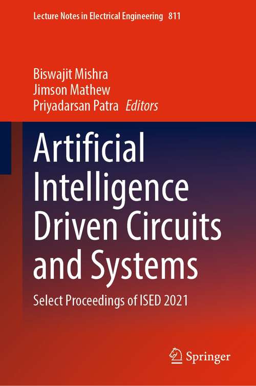 Book cover of Artificial Intelligence Driven Circuits and Systems: Select Proceedings of ISED 2021 (1st ed. 2022) (Lecture Notes in Electrical Engineering #811)