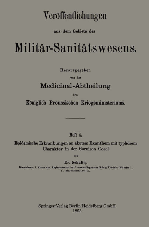 Book cover of Epidemische Erkrankungen an akutem Exanthem mit typhösem Charakter in der Garnison Cosel (1893) (Veröffentlichungen aus dem Gebiete des Militär-Sanitätswesens)