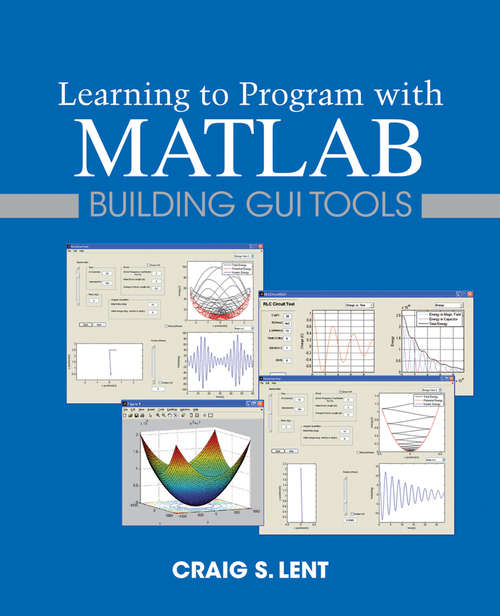 Book cover of Learning to Program with MATLAB: Building GUI Tools