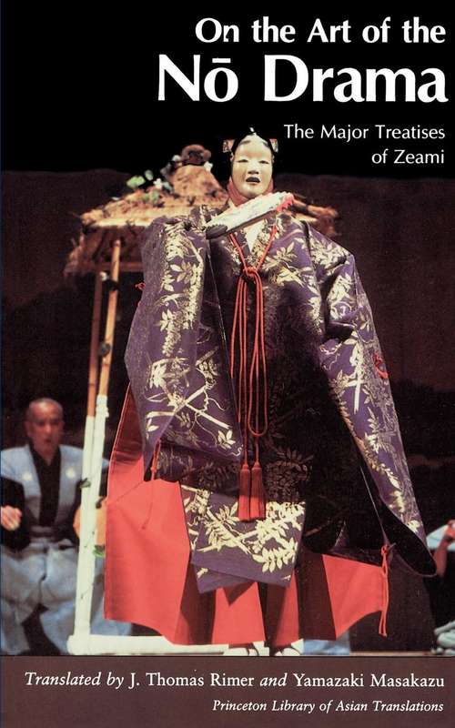 Book cover of On the Art of the No Drama: The Major Treatises of Zeami