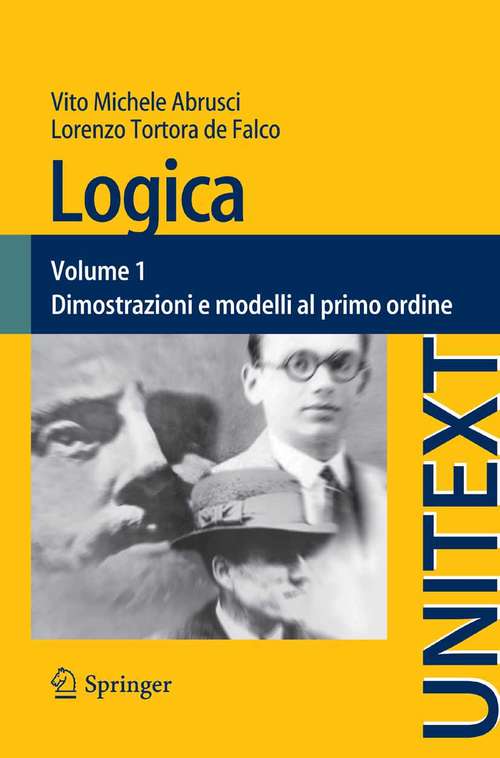 Book cover of Logica: Volume 1 - Dimostrazioni e modelli al primo ordine (2014) (UNITEXT #80)