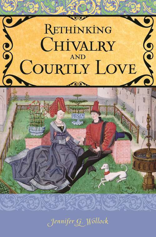 Book cover of Rethinking Chivalry and Courtly Love (Praeger Series on the Middle Ages)
