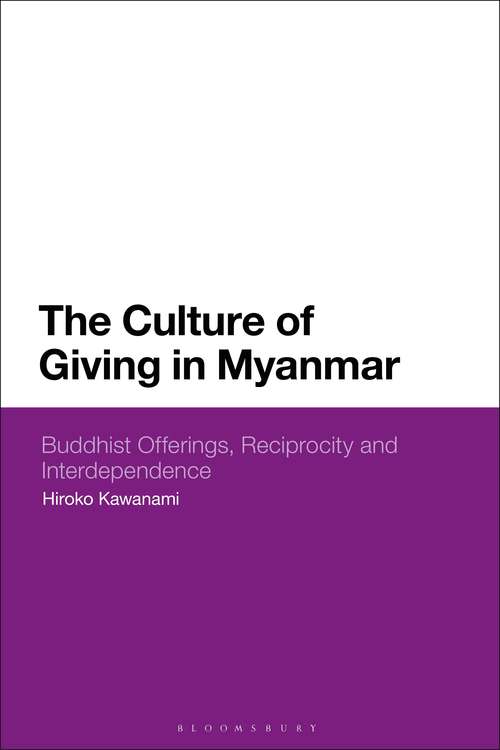 Book cover of The Culture of Giving in Myanmar: Buddhist Offerings, Reciprocity and Interdependence