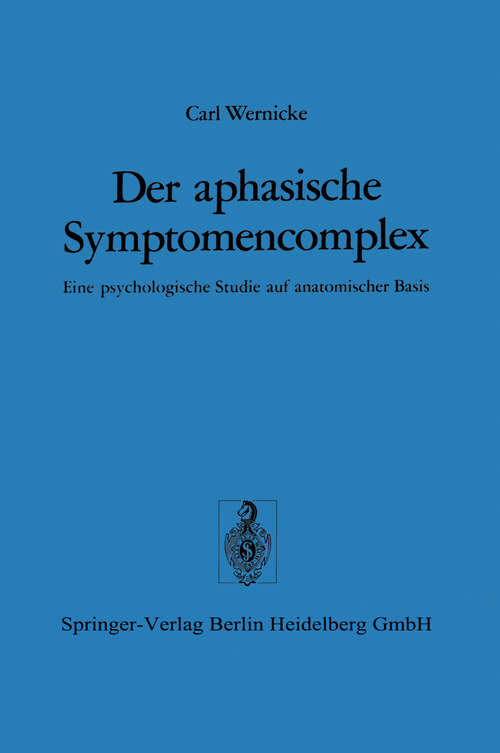 Book cover of Der aphasische Symptomencomplex: Eine psychologische Studie auf anatomischer Basis (1974)