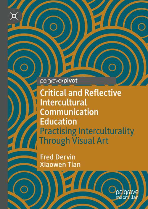 Book cover of Critical and Reflective Intercultural Communication Education: Practicing Interculturality Through Visual Art (1st ed. 2023)