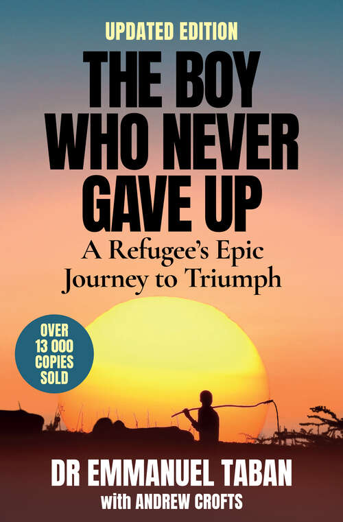 Book cover of The Boy Who Never Gave Up: A Refugee’s Epic Journey to Triumph