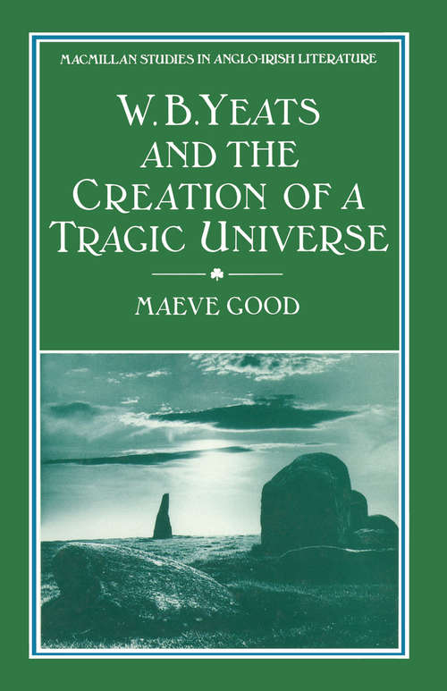 Book cover of W. B. Yeats and the Creation of a Tragic Universe (1st ed. 1987) (Macmillan Studies in Anglo-Irish Literature)