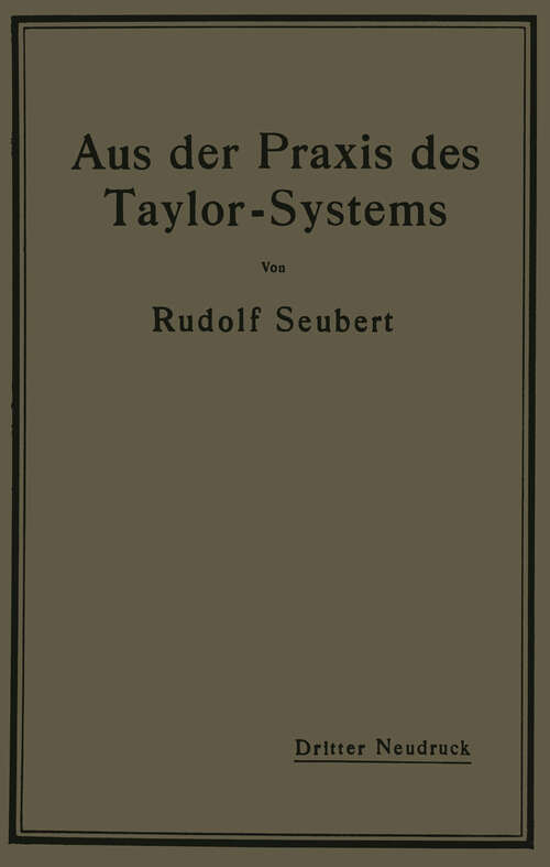 Book cover of Aus der Praxis des Taylor-Systems: mit eingehender Beschreibung seiner Anwendung bei der Tabor Manufacturing Company in Philadelphia (3. Aufl. 1914)