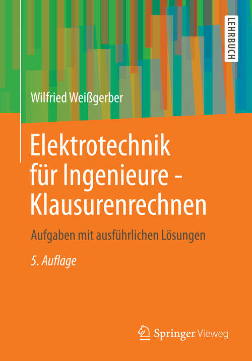 Book cover of Elektrotechnik für Ingenieure - Klausurenrechnen: Aufgaben mit ausführlichen Lösungen (5. Aufl. 2013)