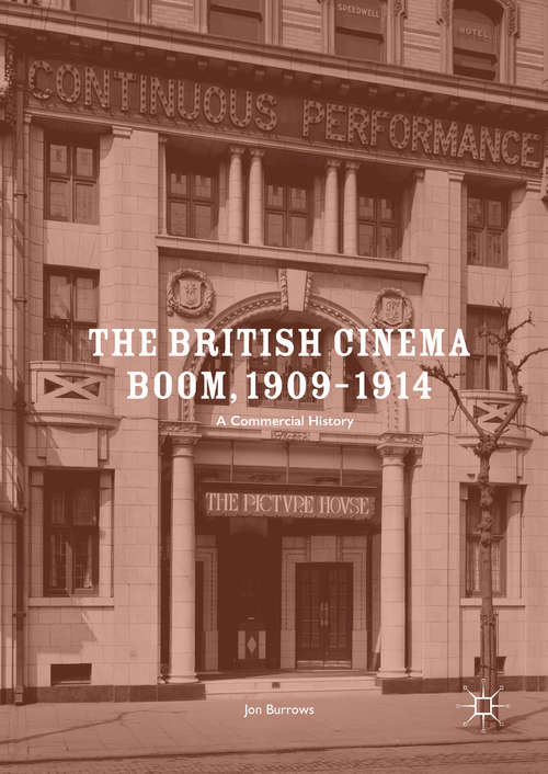 Book cover of The British Cinema Boom, 1909–1914: A Commercial History (1st ed. 2017)