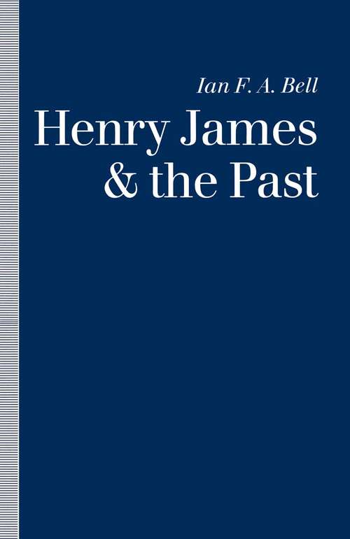 Book cover of Henry James and the Past: Readings into Time (1st ed. 1991)