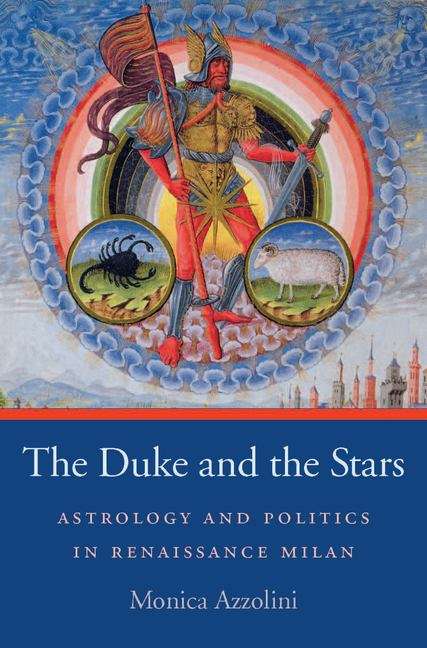 Book cover of The Duke and the Stars: Astrology And Politics In Renaissance Milan (I Tatti studies in Italian Renaissance history #5)