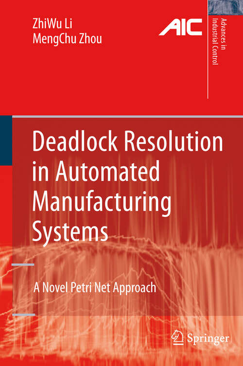 Book cover of Deadlock Resolution in Automated Manufacturing Systems: A Novel Petri Net Approach (2009) (Advances in Industrial Control)