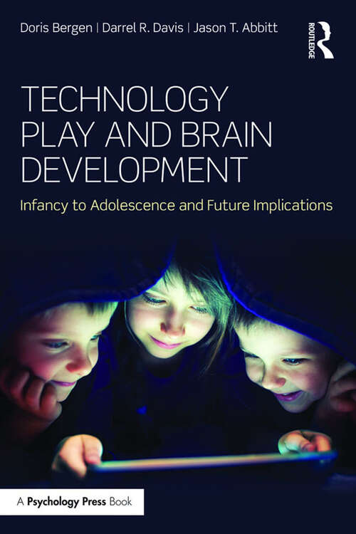 Book cover of Technology Play and Brain Development: Infancy to Adolescence and Future Implications