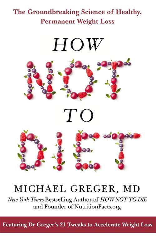 Book cover of How Not To Diet: The Groundbreaking Science of Healthy, Permanent Weight Loss