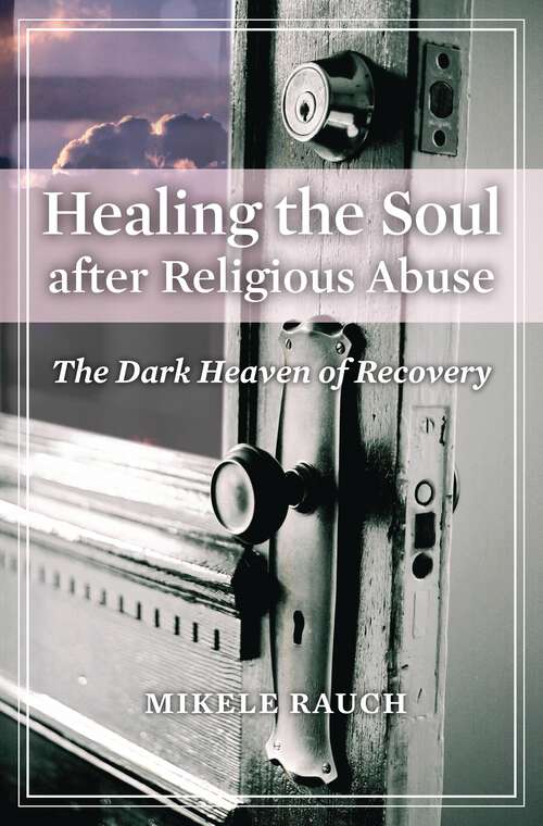 Book cover of Healing the Soul after Religious Abuse: The Dark Heaven of Recovery (Religion, Health, and Healing)