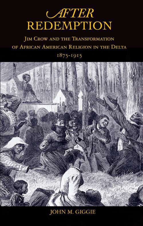 Book cover of After Redemption: Jim Crow and the Transformation of African American Religion in the Delta, 1875-1915