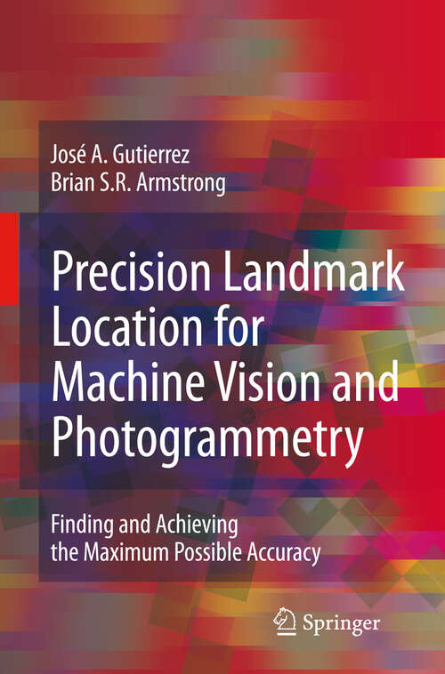 Book cover of Precision Landmark Location for Machine Vision and Photogrammetry: Finding and Achieving the Maximum Possible Accuracy (2008)