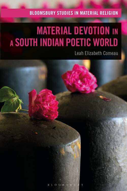 Book cover of Material Devotion in a South Indian Poetic World (Bloomsbury Studies in Material Religion)