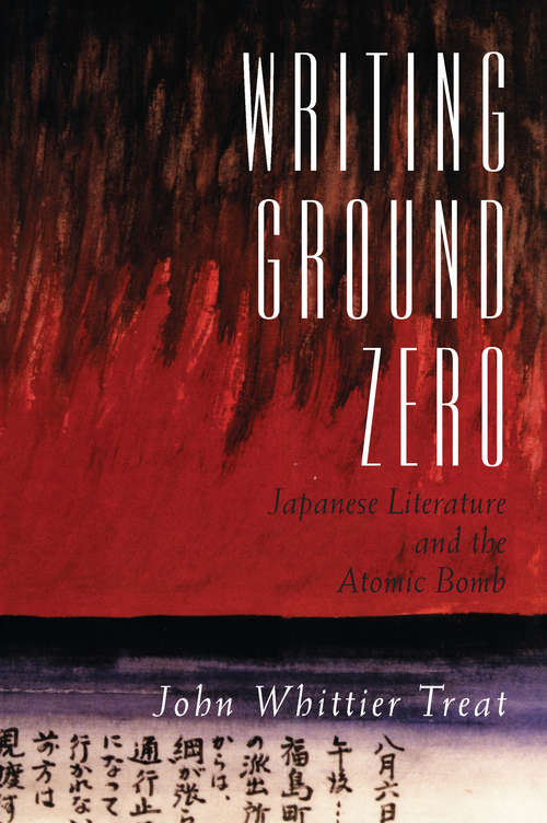 Book cover of Writing Ground Zero: Japanese Literature and the Atomic Bomb