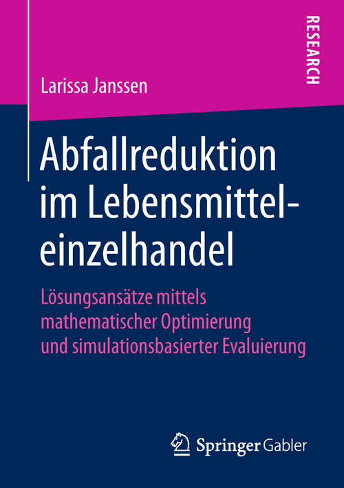 Book cover of Abfallreduktion im Lebensmitteleinzelhandel: Lösungsansätze mittels mathematischer Optimierung und simulationsbasierter Evaluierung