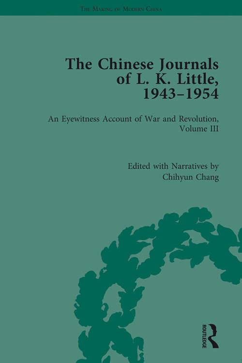 Book cover of The Chinese Journals of L.K. Little, 1943–54: An Eyewitness Account of War and Revolution, Volume III (The Making of Modern China)