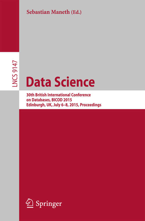 Book cover of Data Science: 30th British International Conference on Databases, BICOD 2015, Edinburgh, UK, July 6-8, 2015, Proceedings (2015) (Lecture Notes in Computer Science #9147)