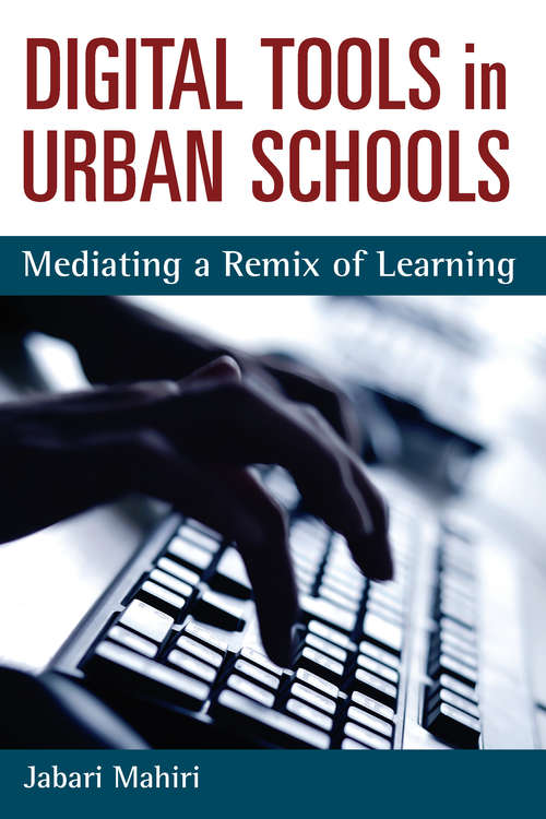 Book cover of Digital Tools in Urban Schools: Mediating a Remix of Learning (Technologies of the Imagination: New Media in Everyday Life)