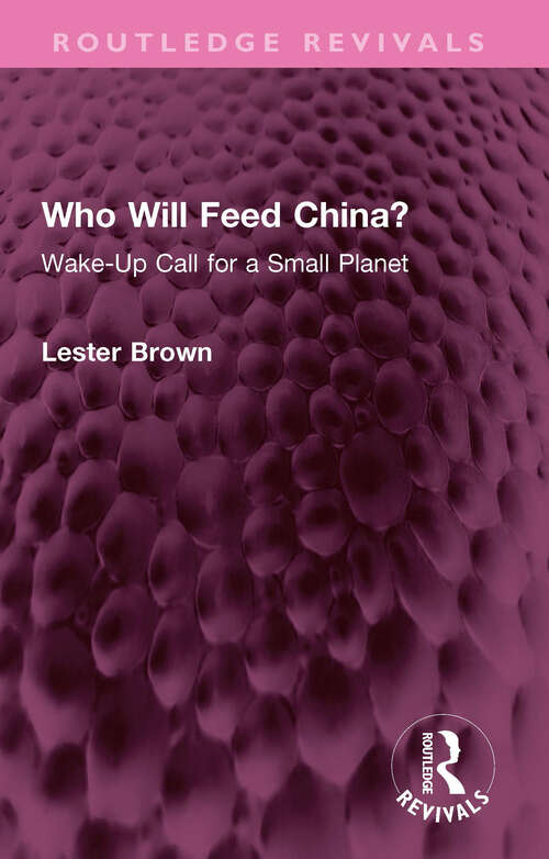 Book cover of Who Will Feed China?: Wake-Up Call for a Small Planet (Routledge Revivals)