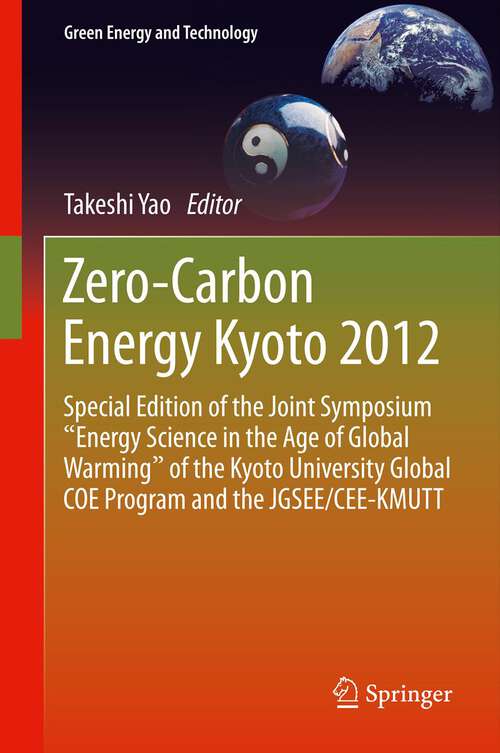 Book cover of Zero-Carbon Energy Kyoto 2012: Special Edition of the Joint Symposium "Energy Science in the Age of Global Warming" of the Kyoto University Global COE Program and the JGSEE/CEE-KMUTT (2013) (Green Energy and Technology)