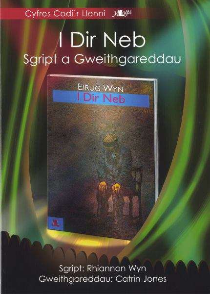 Book cover of I Dir Neb: Sgript a Gweithgareddau (Cyfres Codi'r Llenni)