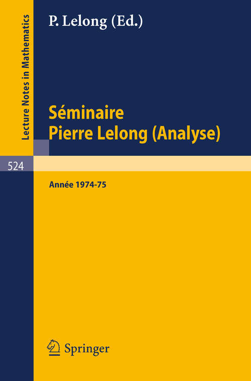 Book cover of Séminaire Pierre Lelong (Analyse): Année 1974-75 (1976) (Lecture Notes in Mathematics #524)