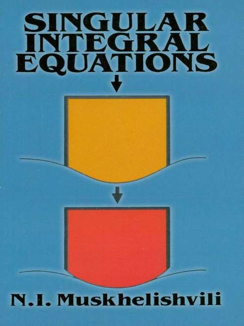 Book cover of Singular Integral Equations: Boundary Problems of Function Theory and Their Application to Mathematical Physics