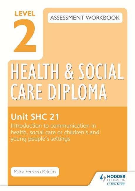 Book cover of Level 2 Health & Social Care Diploma SHC 21 Assessment Workbook: Introduction to communication in health, social care or children's and young people's settings (PDF)