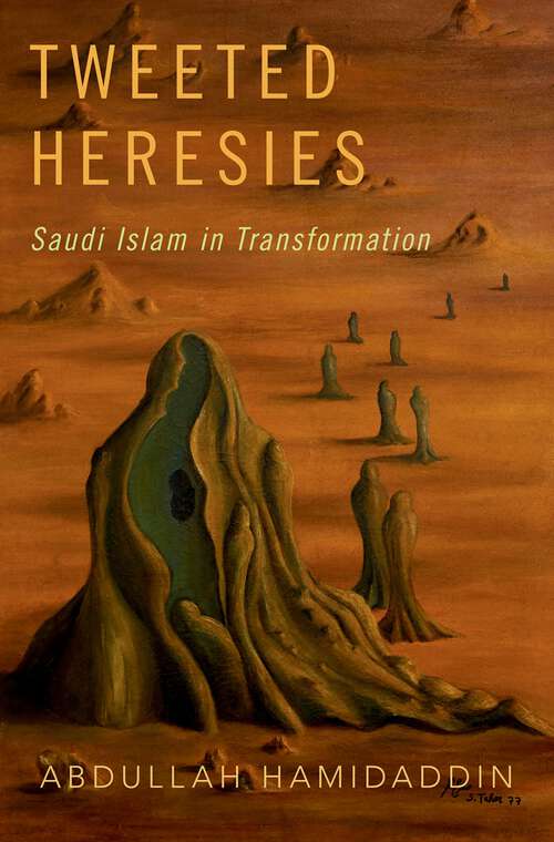 Book cover of Tweeted Heresies: Saudi Islam in Transformation