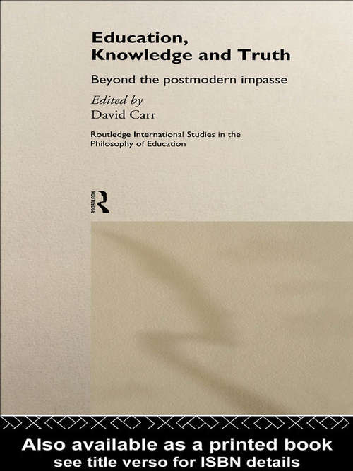 Book cover of Education, Knowledge and Truth: Beyond the Postmodern Impasse (Routledge International Studies in the Philosophy of Education)