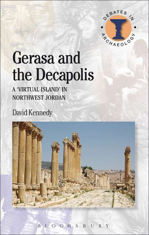 Book cover of Gerasa and the Decapolis: A 'virtual Island' In Northwest Jordan (Debates In Archaeology Ser.)