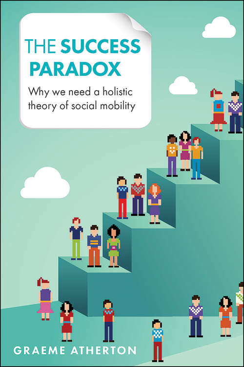 Book cover of The success paradox: Why we need a holistic theory of social mobility