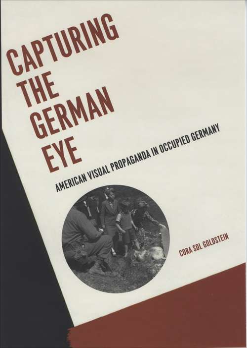 Book cover of Capturing the German Eye: American Visual Propaganda in Occupied Germany