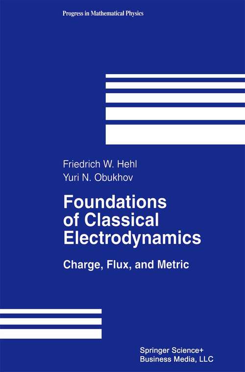 Book cover of Foundations of Classical Electrodynamics: Charge, Flux, and Metric (2003) (Progress in Mathematical Physics #33)