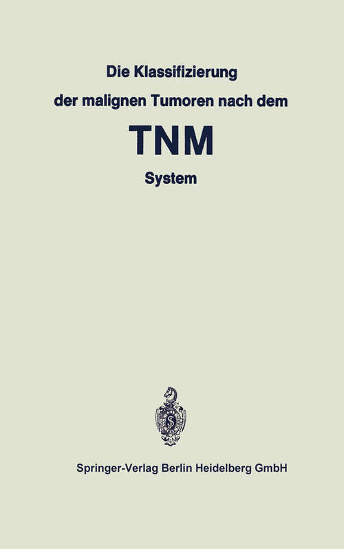 Book cover of Die Klassifizierung der malignen Tumoren nach dem TNM System (1970) (UICC International Union Against Cancer)