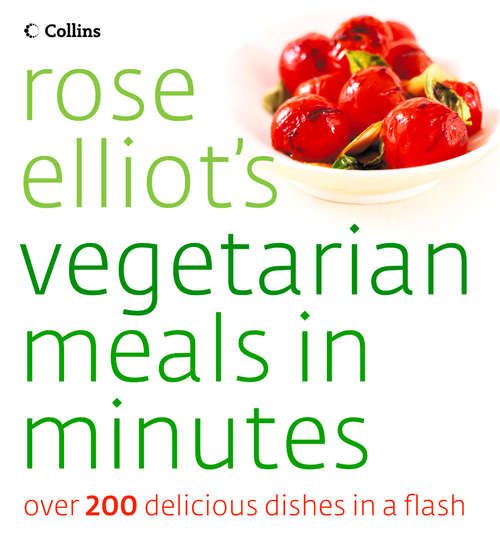 Book cover of Rose Elliot’s Vegetarian Meals In Minutes: Over 200 Delicious Dishes In A Flash (ePub edition)