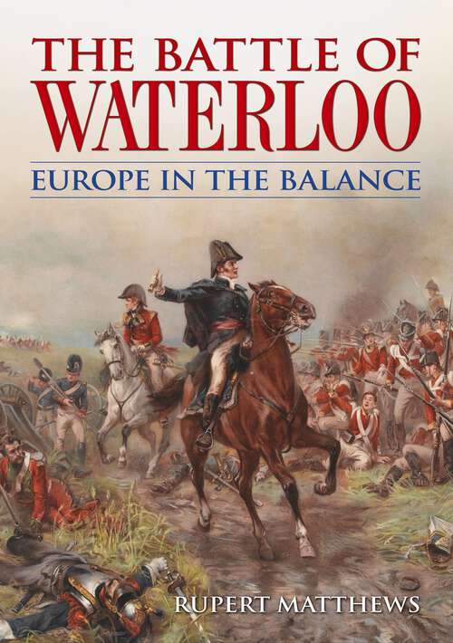 Book cover of The Battle of Waterloo: Europe in the Balance