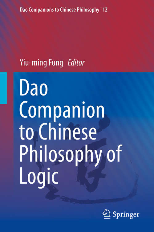 Book cover of Dao Companion to Chinese Philosophy of Logic (1st ed. 2020) (Dao Companions to Chinese Philosophy #12)